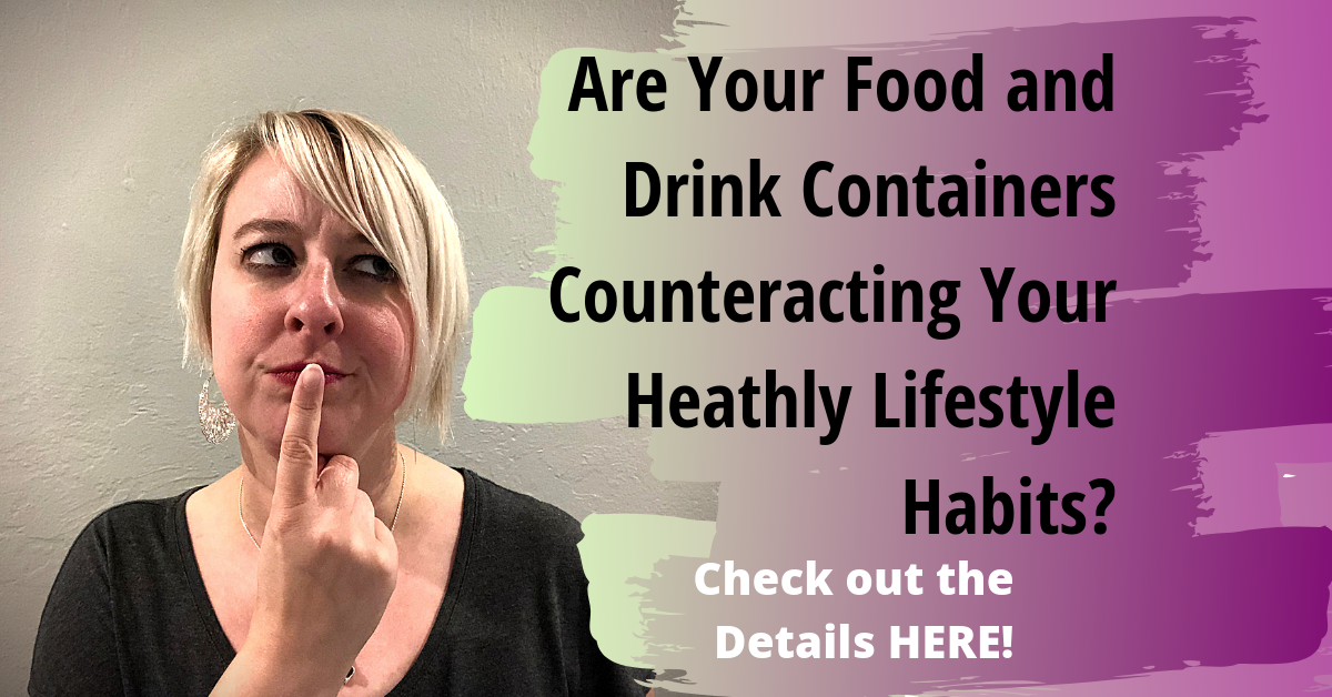 Are your food and drink containers counteracting your healthy lifestyle efforts?